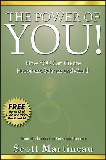 The power of you! : how you can create happiness, balance, and wealth / Scott Martineau.