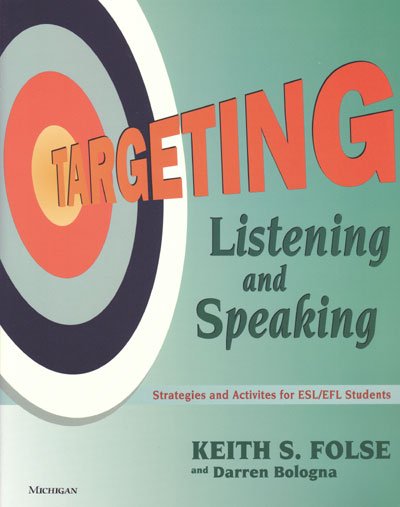 Targeting listening and speaking : strategies and activities for ESL/EFL students / Keith S. Folse, Darren Bologna.