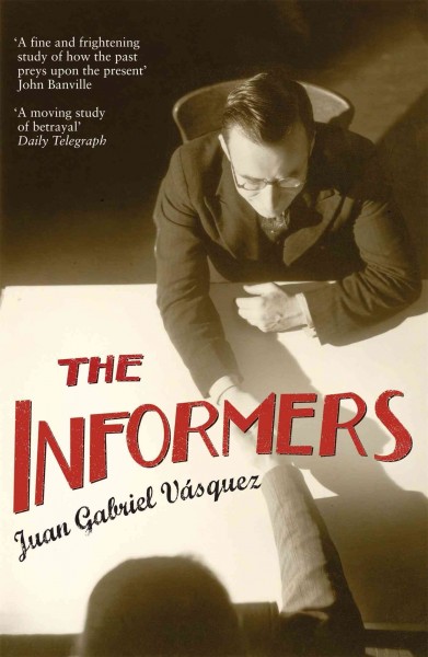 The informers / Juan Gabriel Vasquez ; translated from the Spanish by Anne McLean.