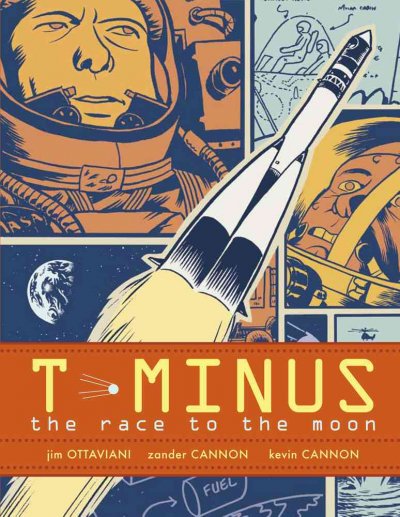 T-minus : the race to the moon / Jim Ottaviani ; [illustrated by] Zander Cannon, Kevin Cannon.