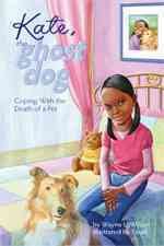 Kate, the ghost dog : coping with the death of a pet / by Wayne L. Wilson ; illustrated by Soud.