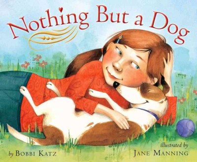 Nothing but a dog / by Bobbi Katz ; illustrated by Jane Manning.
