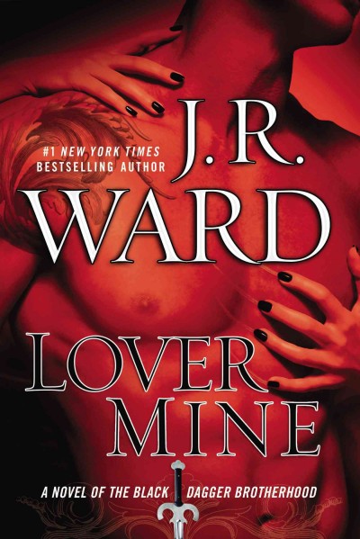 Lover mine : a novel of the Black Dagger Brotherhood / J. R. Ward.