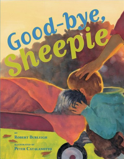 Good-bye, Sheepie / by Robert Burleigh ; illustrated by Peter Catalanotto.