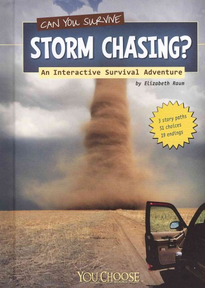 Can you survive storm chasing? : an interactive survival adventure / by Elizabeth Raum.