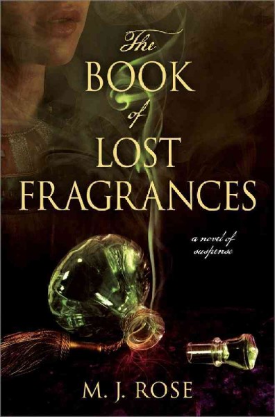 The book of lost fragrances : a novel of suspense / M.J. Rose.