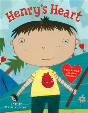 Henry's heart : a boy, his heart, and a new best friend / by Charise Mericle Harper.