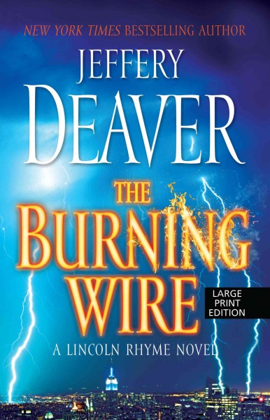 The burning wire : a Lincoln Rhyme novel / Jeffery Deaver.