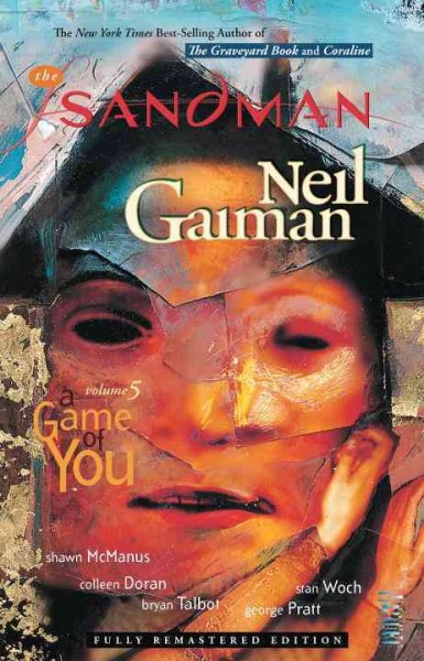 The Sandman. Volume 5, A game of you / written by Neil Gaiman ; illustrated by Shawn McManus, Colleen Doran, Bryan Talbot, George Pratt, Stan Woch, Dick Giordano ; lettered by Todd Klein ; colored by Danny Vozzo ; covers by Dave McKean ; introduced by Samuel R. Delany.