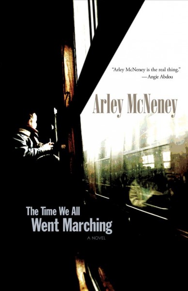 The time we all went marching : a novel / Arley McNeney.