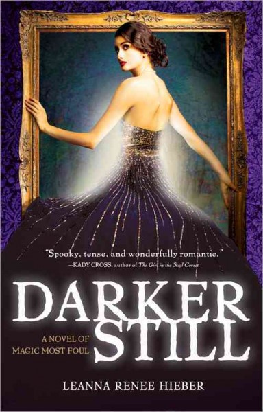 Darker still : a novel of magic most foul / Leanna Renee Hieber.