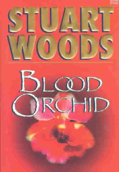 Blood orchid [text (large print)] / Stuart Woods.