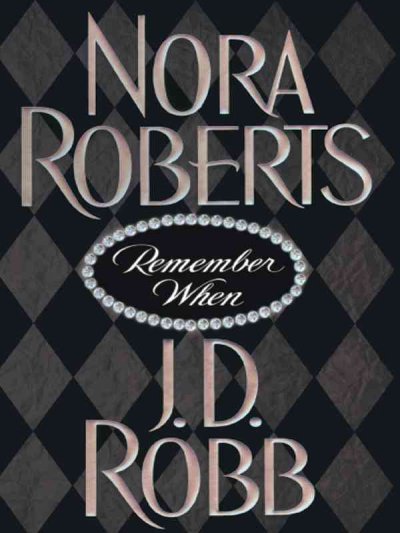 Remember when / Nora Roberts and J.D. Robb.