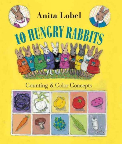 10 hungry rabbits : counting and color concepts for the very young / by Anita Lobel.