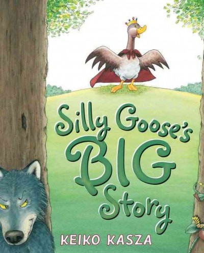 Silly Goose's big story / Keiko Kasza.
