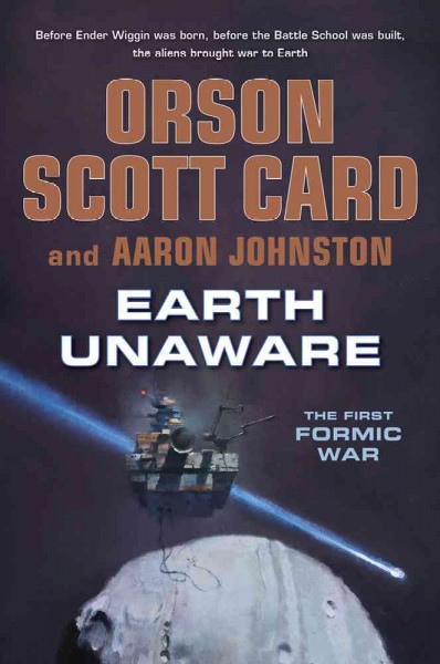 Earth unaware : the first formic war / Orson Scott Card