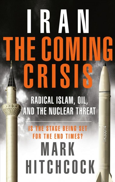 Iran : the coming crisis / Mark Hitchcock.