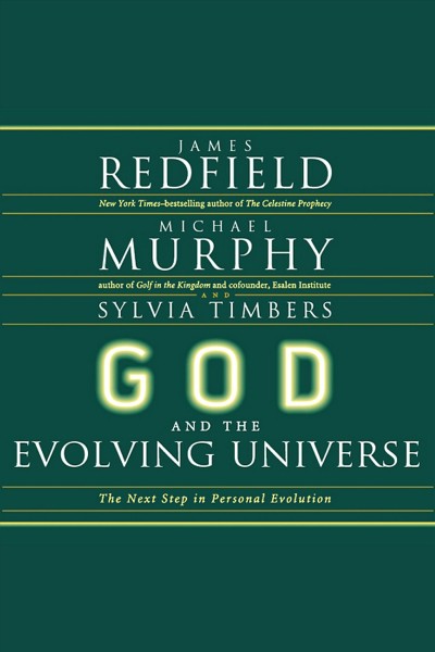 God and the evolving universe [electronic resource] / James Redfield, Michael Murphy, Sylvia Timbers.