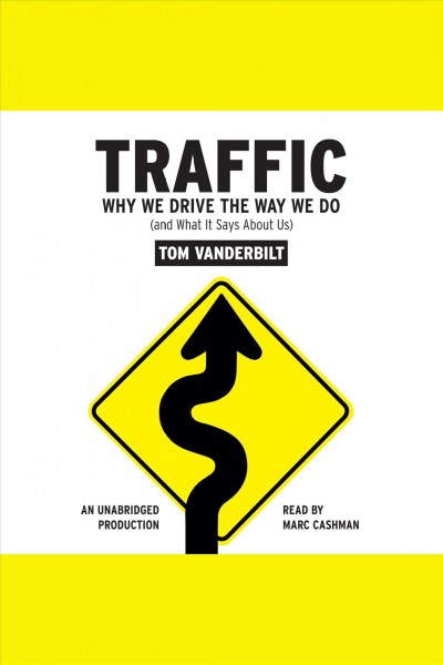 Traffic [electronic resource] : why we drive the way we do (and what it says about us) / Tom Vanderbilt.