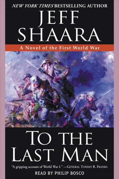 To the last man [electronic resource] : a novel of the First World War / Jeffrey M. Shaara.