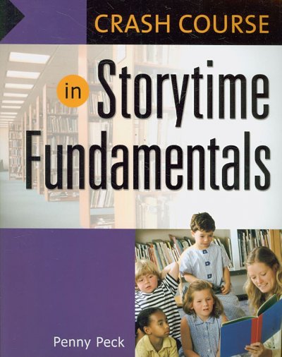 Crash course in storytime fundamentals / Penny Peck.