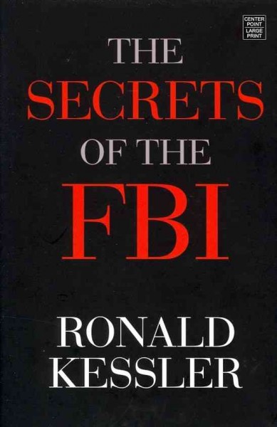 The secrets of the FBI / Ronald Kessler. 