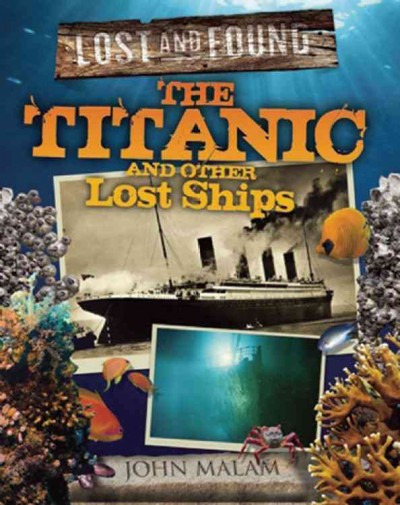 The Titanic and other lost ships / John Malam.