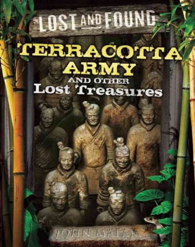 The Terracotta Army and other lost treasures / John Malam.