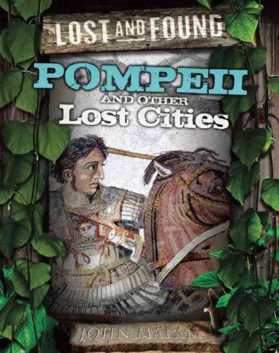 Pompeii and other lost cities / John Malam.