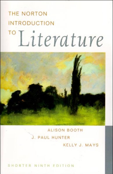 The Norton introduction to literature / [edited by] Alison Booth, J. Paul Hunter, Kelly J. Mays.