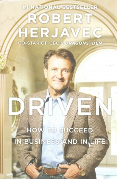 Driven : how to succeed in business and in life / Robert Herjavec.
