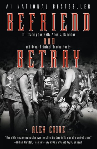 Befriend and betray : infiltrating the Hells Angels, Bandidos and other criminal brotherhoods / Alex Caine.