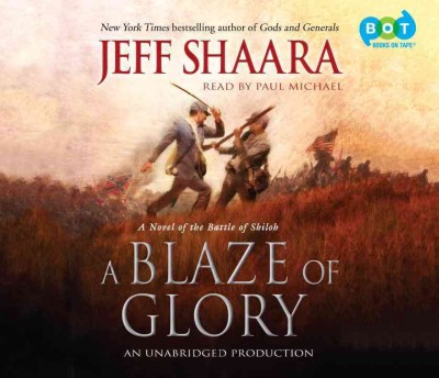 A blaze of glory [sound recording] : a novel of the Battle of Shiloh / Jeff Shaara.