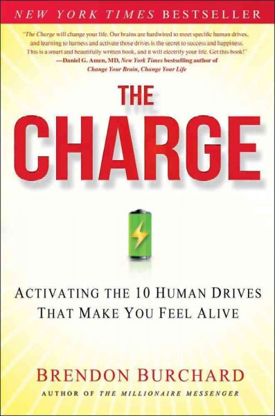 The charge : activating the 10 human drives that make you feel alive / Brendon Burchard.