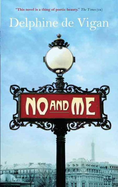 No and me / Delphine de Vigan ; translated from the French by George Miller.