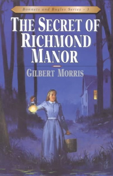 The secret of Richmond Manor / Gilbert Morris.