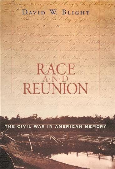 Race and reunion : the Civil War in American memory / David W. Blight.