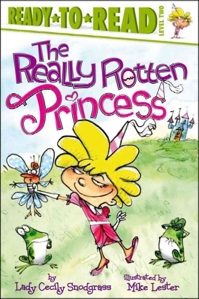 The really rotten princess / by Lady Cecily Snodgrass ; illustrated by Mike Lester.
