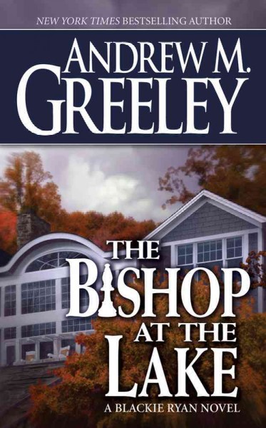 The bishop at the lake [Paperback] : a Blackie Ryan story / Andrew M. Greeley.