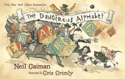The dangerous alphabet [Paperback] / Neil Gaiman ; illustrated by Gris Grimly.