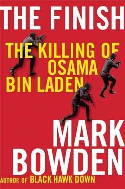 The finish : the killing of Osama Bin Laden / Mark Bowden.