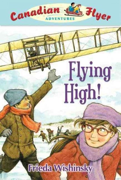 Flying high! Frieda Wishinsky ; illustrated by Dean Griffiths.