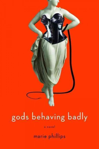 Gods behaving badly : a novel Marie Phillips.