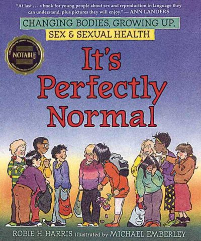 It's perfectly normal : a book about changing bodies, growing up, sex, and sexual health Robie H. Harris ; illustrated by Michael Emberley.