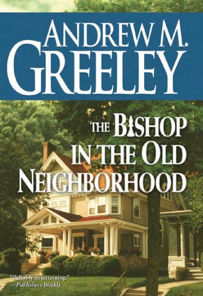 Bishop in the old neighborhood Andrew M. Greeley.