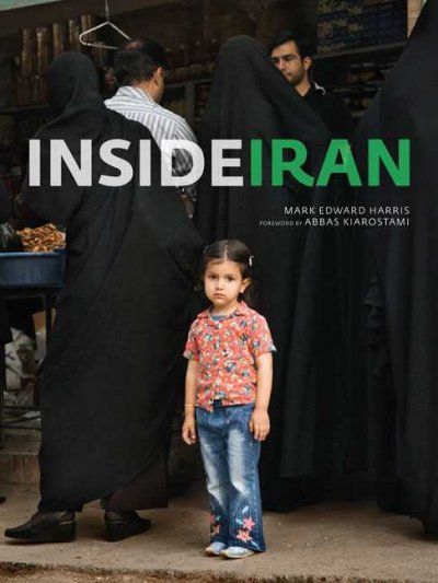 Inside Iran / Mark Edward Harris ; foreword by Abbas Kiarostami.