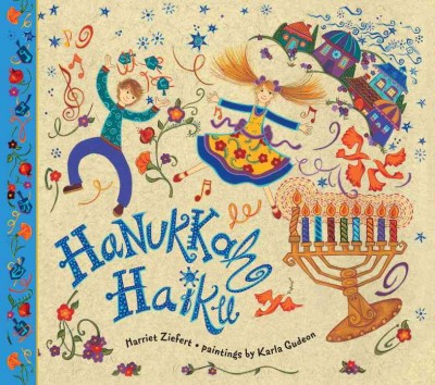 Hanukkah haiku / by Harriet Ziefert ; paintings by Karla Gudeon.