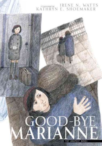 Good-bye Marianne : the graphic novel / Irene N. Watts ; illustrated by Kathryn E. Shoemaker.