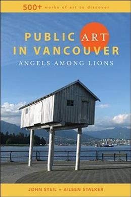 Public art in Vancouver : angels among lions John Steil + Aileen Stalker.