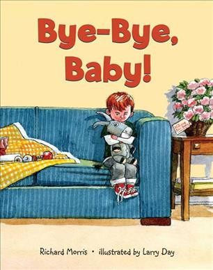 Bye-bye, baby! / by Richard Morris ; illustrated by Larry Day.
